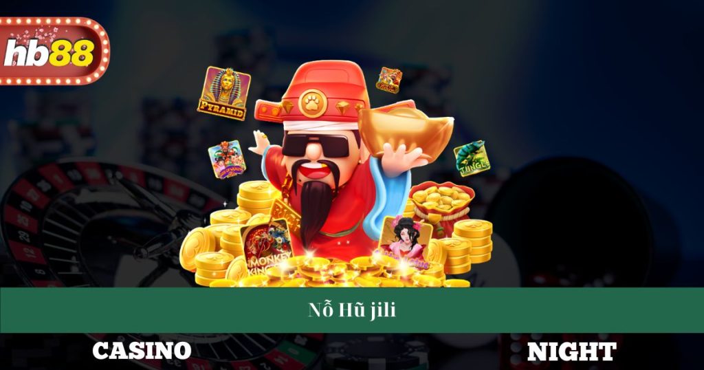 Nỗ Hũ Jili - Hướng Dẫn Chơi Và Chiến Lược Thắng Nhà Cái 1 Nỗ Hũ Jili